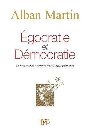 Egocratie et Démocratie. La nécessité de nouvelles technologies politiques