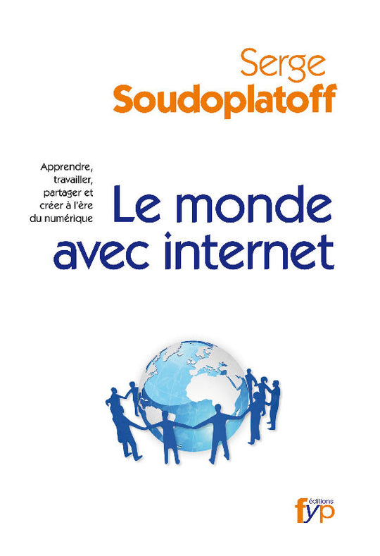 Le monde avec internet. Apprendre, travailler, partager et créer à l'ère du numérique.