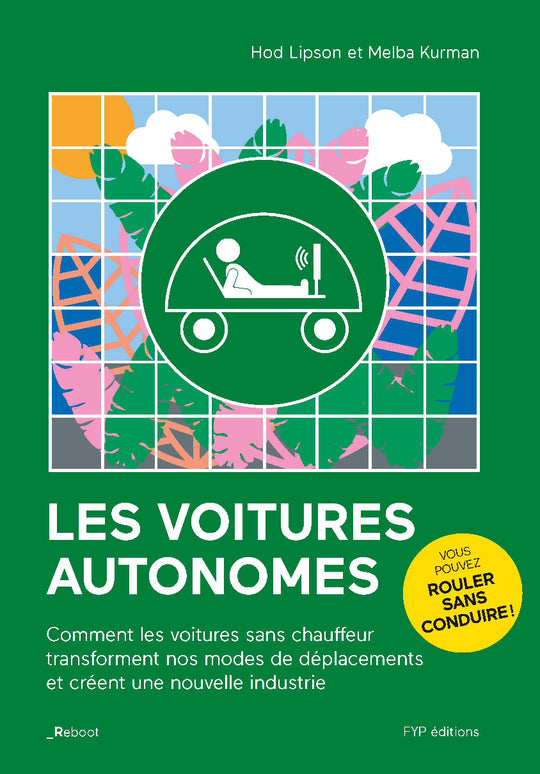 Les voitures autonomes.  Comment les voitures sans chauffeur transforment nos modes de déplacements et créent une nouvelle industrie